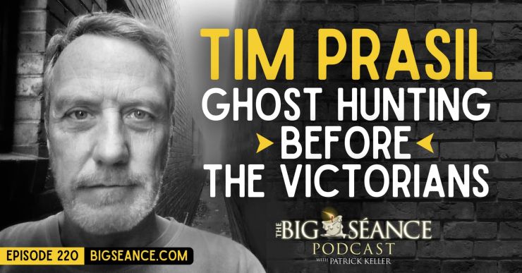 Ghost_Hunting_Before_the_Victorians_Tim_Prasil_Big_Seance_Podcast